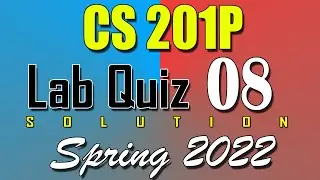 CS201P Lab Quiz 8 Solution 2022 | CS201P Quiz 7 Solved Spring 2022 | Live Attempt