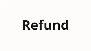 How to pronounce Refund