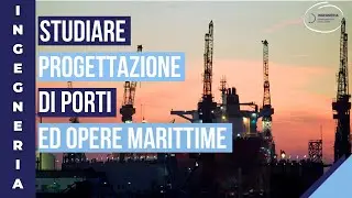 Studiare Progettazione di Porti ed Opere Marittime nelle Lauree Magistrali di Ingegneria Civile