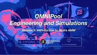 OMNIPool Engineering and Simulations - Session 01 - Introduction to the Hydra AMMs (TE Academy)