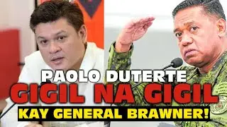 PAOLO DUTERTE, GIGIL NA GIGIL KAY GENERAL BRAWNER! 