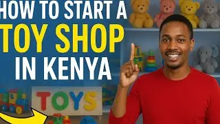 Start a Toy Business in Kenya With Low Capital &mdash; Step-by-Step Guide