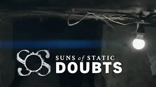 Suns Of Static - Doubts (Official Video)