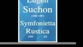 Eugen Suchon (1908-1993): Symfonietta Rustica, for large orchestra (1955) 2/2