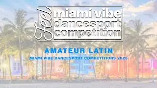 AMATEUR LATIN ~ MIAMI VIBE DANCESPORT COMPITION 2025