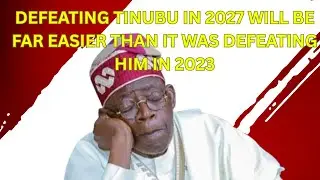 Defeating Tinubu In 2027 Will Be Far Easier Than It Was Defeating Him In 2023