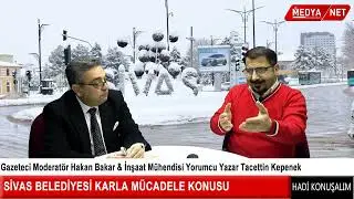 Hadi Konuşalım programında  Sivas Belediyesinin Karla Mücadelesi konusunu konuştular.