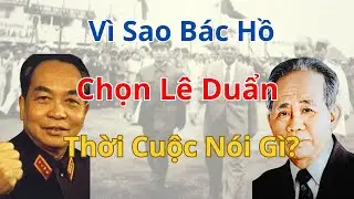 Vì Sao Bác Hồ Đặt Niềm Tin Vào Lê Duẩn Mà Không Phải Tướng Giáp? Góc Nhìn Lịch Sử