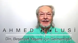 Din, Beşeriyet Yaşamı İçin Gelmemiştir! - Ahmed Hulusi