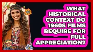 What Historical Context Do 1960s Films Require For Full Appreciation? - I'm a 60s Baby