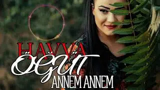 Havva &Ouml;ğ&uuml;t - ANNEM ANNEM