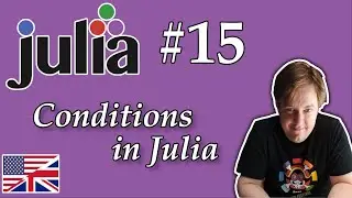 #15 Julia - Conditions in Julia (if, elseif, else, end)