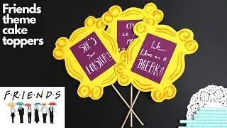 F.R.I.E.N.D.S Theme Cake Toppers | DIY Cake Topper | Party Decoration Ideas
