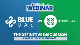 DSLRPros Webinar Excerpt | Blue UAS vs Green UAS:  What is Blue UAS?