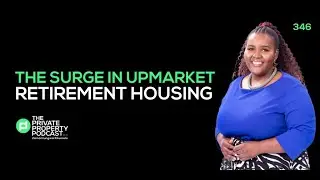 THE SURGE IN UPMARKET RETIREMENT HOUSING (EPISODE 346)