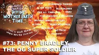 DIVINE MOTHER EARTH TIME #73: PENNY BRADLEY, THE OG SUPER SOLDIER