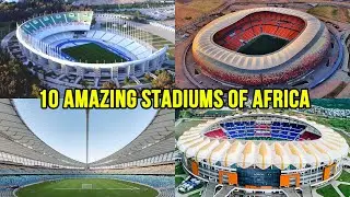 10 Amazing Stadiums in Africa