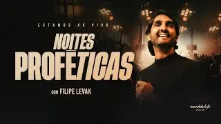 AO VIVO - Noites Proféticas com Filipe Levak