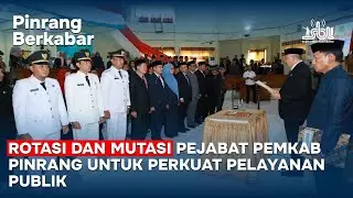 Pinrang Berkabar | Rotasi dan Mutasi Pejabat Pemkab Pinrang untuk Perkuat Pelayanan Publik