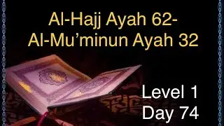 L1 D74, Al-Hajj Ayah 62-Al-Mu&rsquo;minun Ayah 32