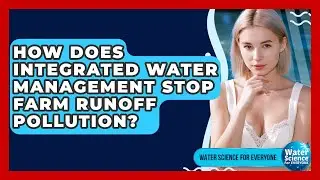 How Does Integrated Water Management Stop Farm Runoff Pollution? - Water Science For Everyone