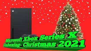 Microsoft Xbox Series X Unboxing- Christmas 2021
