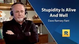 Stupidity Is Alive And Well - Dave Ramsey Rant
