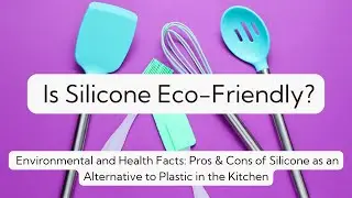 Is Silicone Eco-Friendly or a Hidden Concern? | Unveiling Environmental Impact & Health Facts