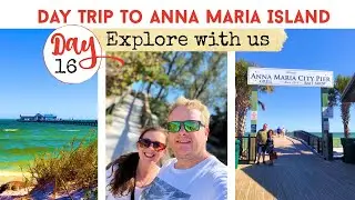 DAY TRIP TO ANNA MARIA ISLAND|  | Lunch At Rod & Peel Pier | City Pier | Anna Maria Sunset | Day 16