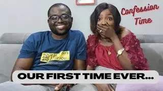 OUR FIRST TIME EVER...|| CONFESSION TIME || COUPLES EDITION