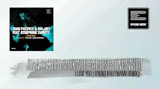 Juan Pacifico, Rik-Art Ft Josephine Sweett - I Love You (Bruno Kauffmann Remix)