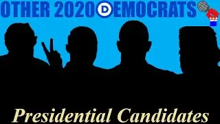 The OTHER 2020 Democratic Presidential Candidates