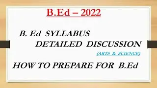 STATE B Ed - 2022,  STATE B Ed SYLLABUS DISCUSSION, ARTS & SCIENCE SYLLABUS FOR B.Ed,