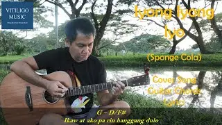 Iyong Iyong Iyo - Sponge Cola - Vitiligo Music - Cover, Guitar Chords, Lyrics