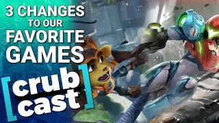 What We'd Change About Our Favorite Games - Crubcast Discussion