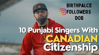 10 Punjabi Singers With CANADIAN Citizenship | Instagram Followers, Birthplace & DOB