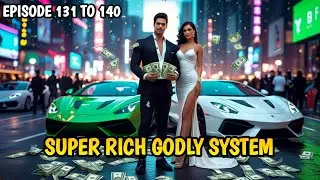 Episode 131 to 140 | Super Rich Godly System | Super God System #audiobook #audiostory