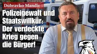 Polizeigewalt und Staatswillk&uuml;r: Der verdeckte Krieg gegen die B&uuml;rger! | Dubravko Mandic