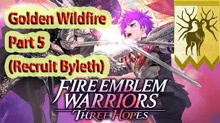 Fire Emblem Warriors Three Hopes - Golden Wildfire Part 5 (Recruit Byleth)