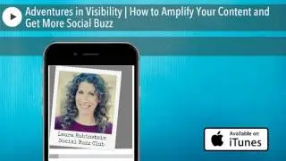 Adventures in Visibility | How to Amplify Your Content and Get More Social Buzz