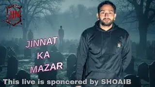 is Mazar ki Hifazat Jinnat Karte hain Live Sponsored By Shoaib Ahmed From USA Jin cartel live