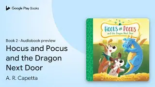 Hocus and Pocus and the Dragon Next Door Book 2 by A. R. Capetta &middot; Audiobook preview