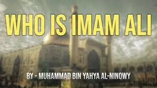 Who is Imam Ali - By Muhammad bin Yahya al-Ninowy
