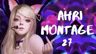 Ahri Montage 27 - Best Ahri Insane Plays l Ahri God