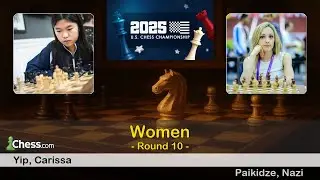 🇺🇸 Carissa Yip vs Nazi Paikidze 🇺🇸 | US Championships 2025 | Round 10