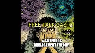 Terror Management Theory: How Fear of Death Shapes Human Behavior | Free Talk Cast #40 ft. Jeff G...