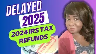 DELAYS until 2025 for Tax Refunds | Paper Tax Return Filers do this