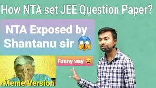 NTA 😱Exposed by Shantanu sir (Frustration) | 🤔How NTA set JEE Question paper??