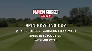 Wrist Spin: What are the most important variations as a wrist spinner?