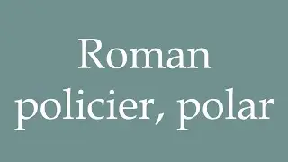 How to Pronounce ''Roman policier, polar'' (Detective novel / thriller) Correctly in French